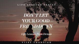 Don’t Let Your Good Friend Down - Life Lessons From Demas Colossians 4:14 Amplified Bible