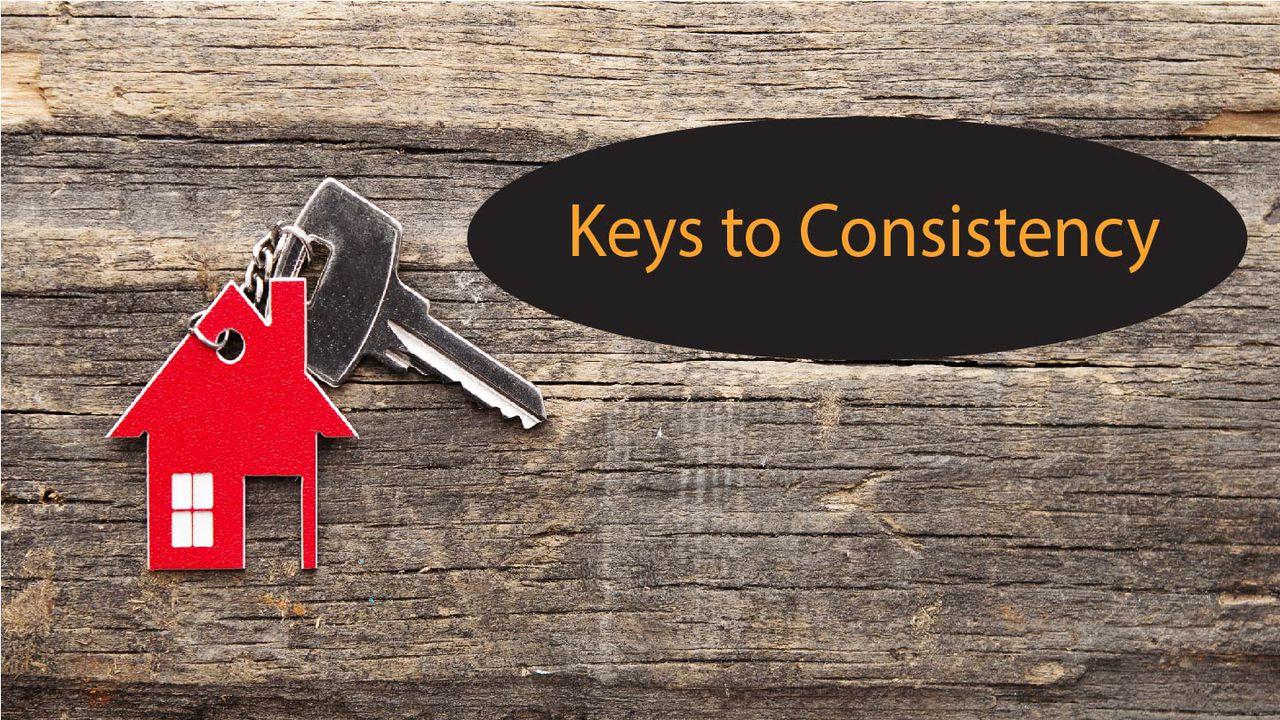 Keys To Consistency