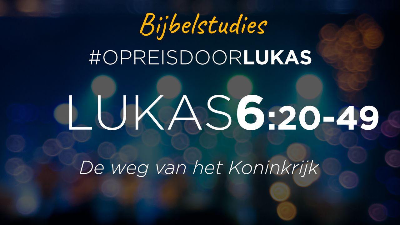 #OpreisdoorLukas - Lukas 6 (2): de weg van het Koninkrijk
