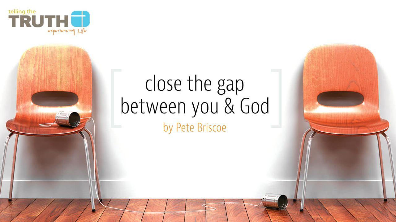Close The Gap Between You And God By Pete Briscoe