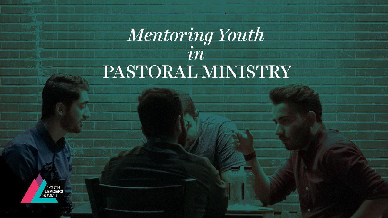 Mentoring Youth In Pastoral Ministry