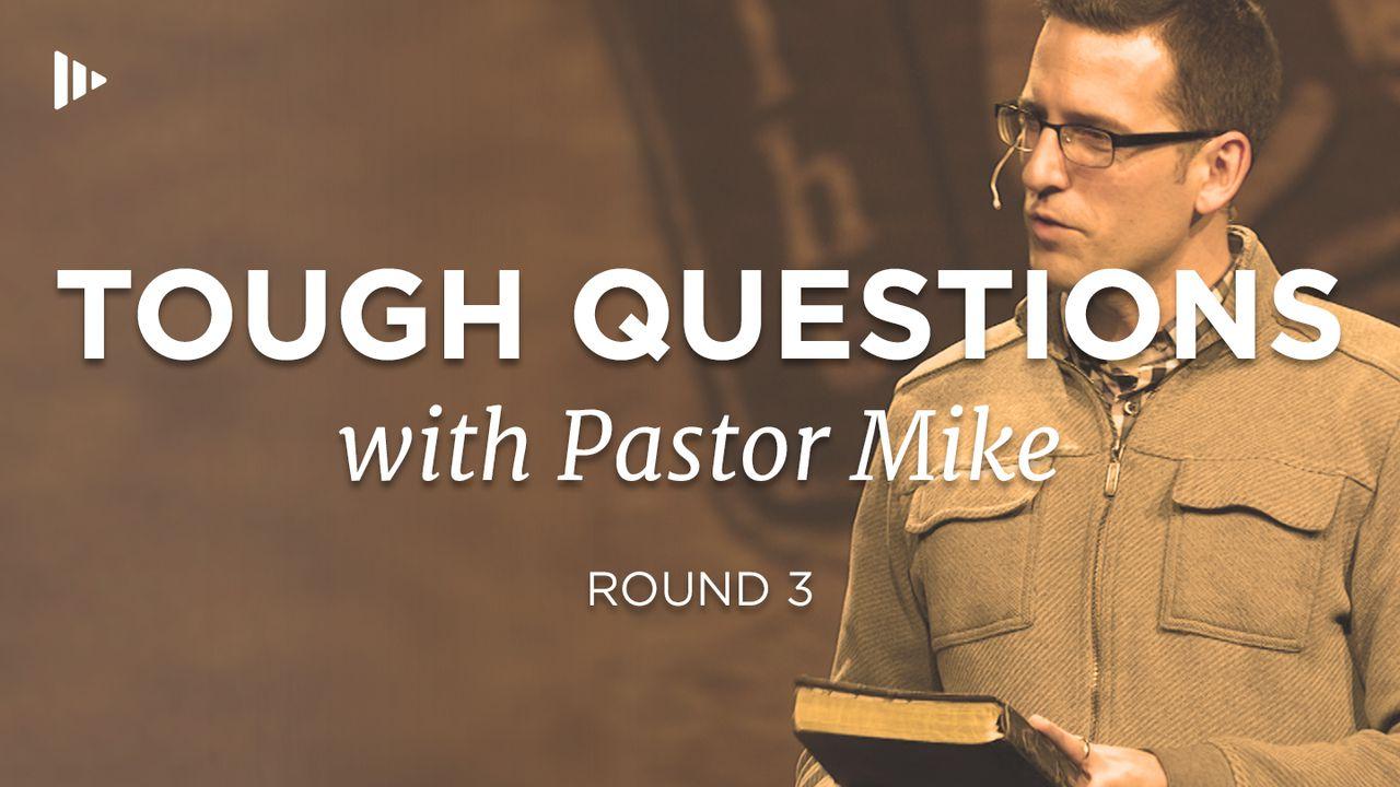 Tough Questions With Pastor Mike: Round 3