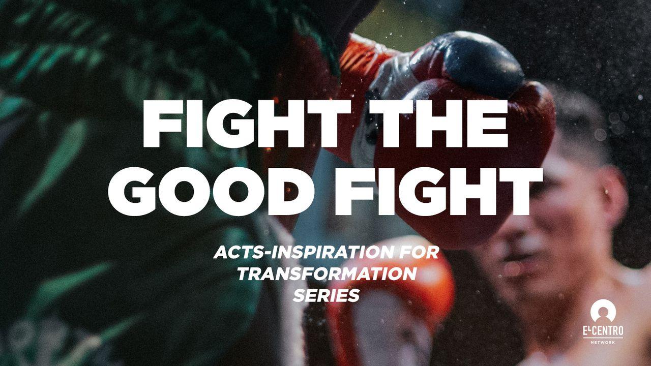 [Acts Inspiration For Transformation Series] Fight The Good Fight