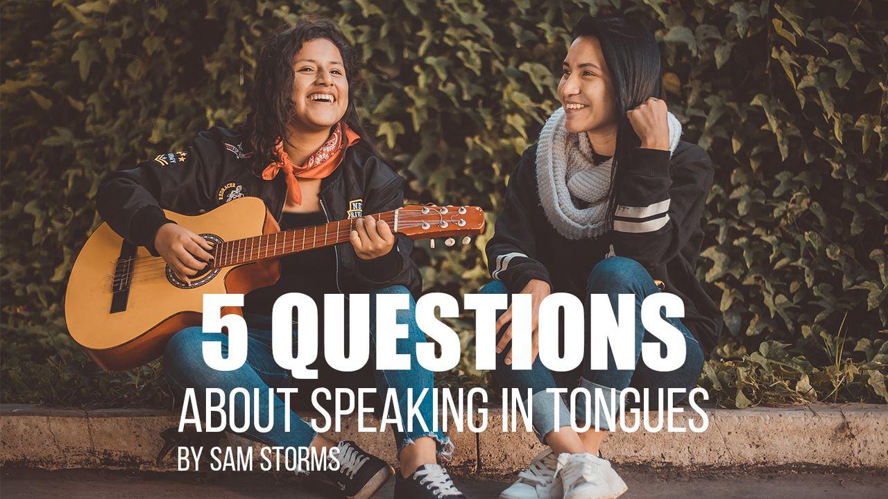 5 Questions About Speaking In Tongues