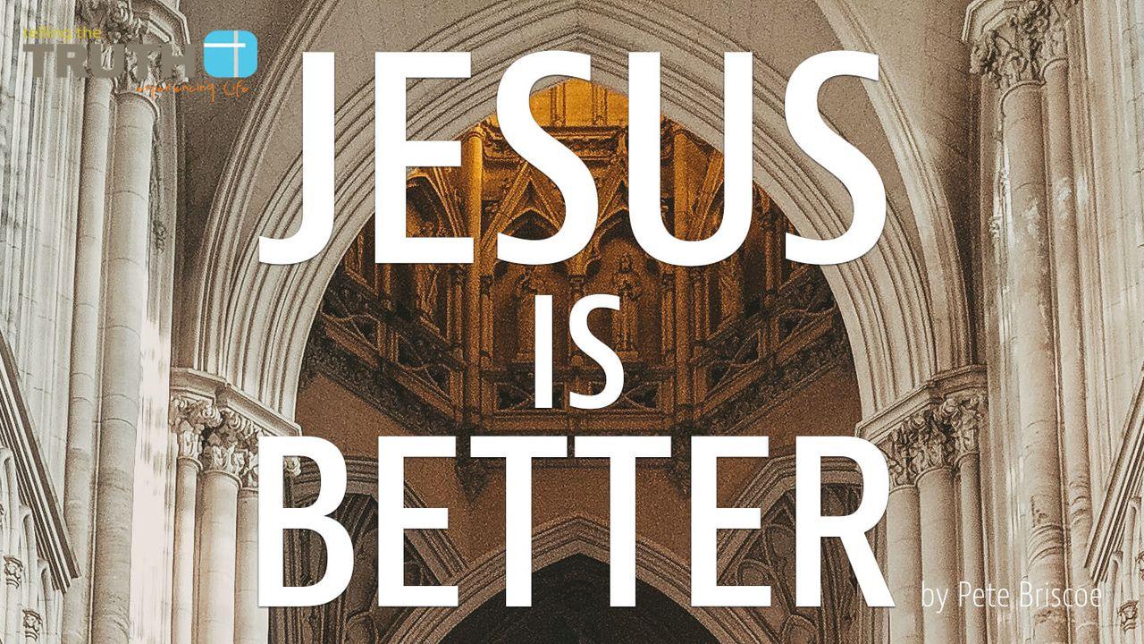 Jesus Is Better By Pete Briscoe