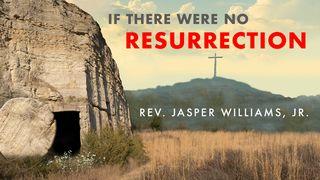 If There Were No Resurrection 1 Corinthians 15:3-4 New International Version (Anglicised)