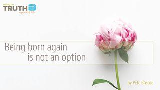 Being Born Again Is Not An Option By Pete Briscoe Titus 3:4 New International Version (Anglicised)
