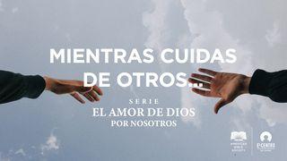[Serie El amor de Dios por nosotros] Mientras cuidas de otros… ROMANOS 8:22 La Palabra (versión hispanoamericana)