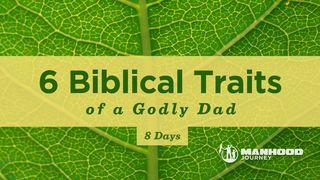 6 Biblical Traits Of A Godly Dad Deuteronomy 11:19 New Living Translation