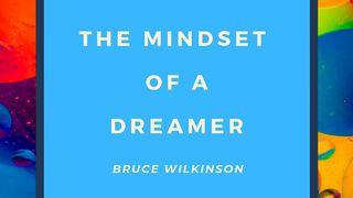 The Mindset Of A Dreamer Mark 11:24-25 Common English Bible