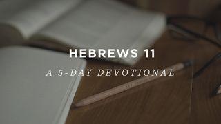 Hebrews 11: A 5-Day Devotional Hebrews 11:7 The Message