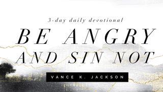 Be Angry And Sin Not Ephesians 4:26 The Passion Translation