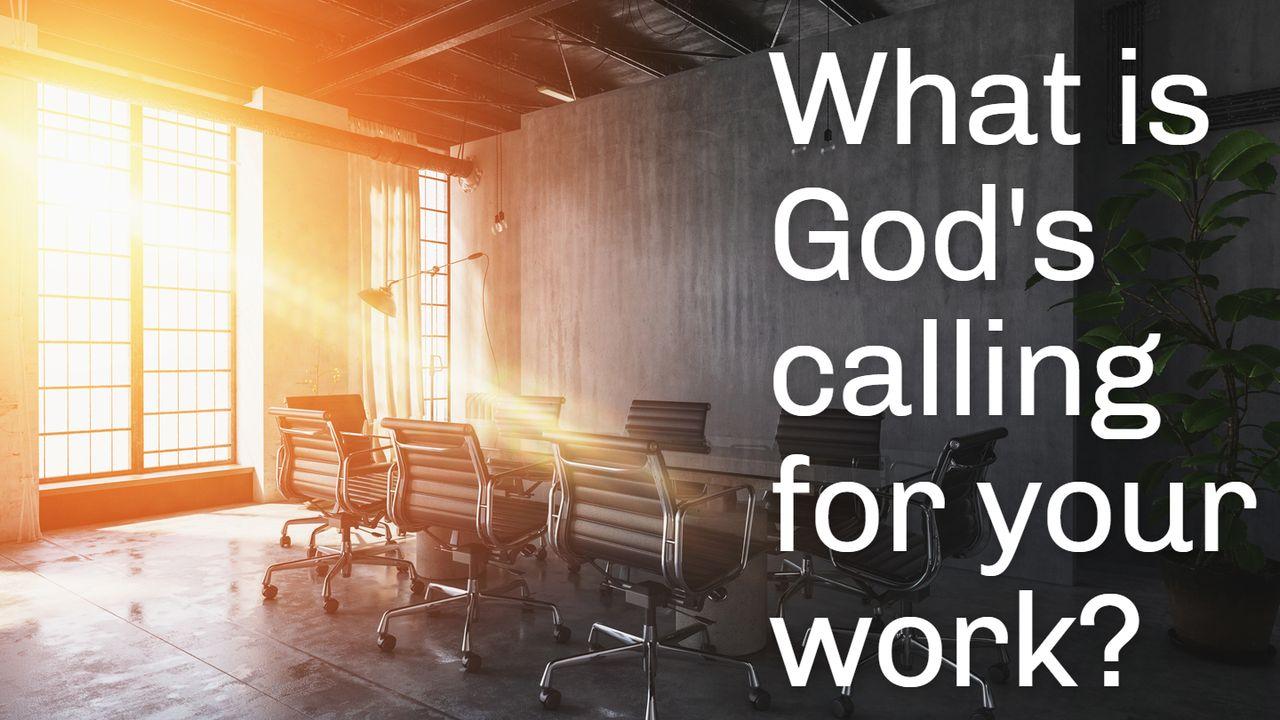 What Is God's Calling For Your Work?