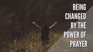 Being Changed By The Power Of Prayer (UK) Luke 22:42 New King James Version