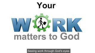 Your Work Matters To God 1 Corinthians 3:21-23 New American Standard Bible - NASB 1995