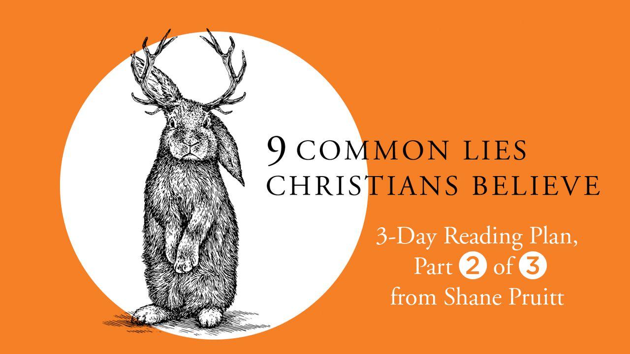 9 Common Lies Christians Believe: Part 2 Of 3