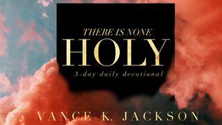 There Is None Holy As The Lord. 1 Samuel 2:2 Contemporary English Version Interconfessional Edition