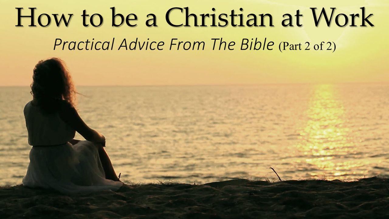 How To Be A Christian At Your Work – Part 2 Of 2