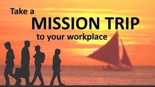 Take A Mission Trip To Your Workplace Mark 4:32 The Books of the Bible NT