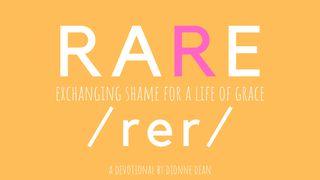 RARE: Exchanging Shame For Grace Ephesians 4:28 The Passion Translation