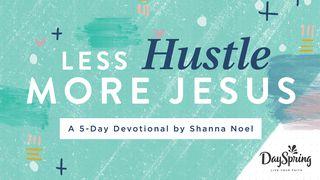 Less Hustle, More Jesus Psalms 27:4 The Message