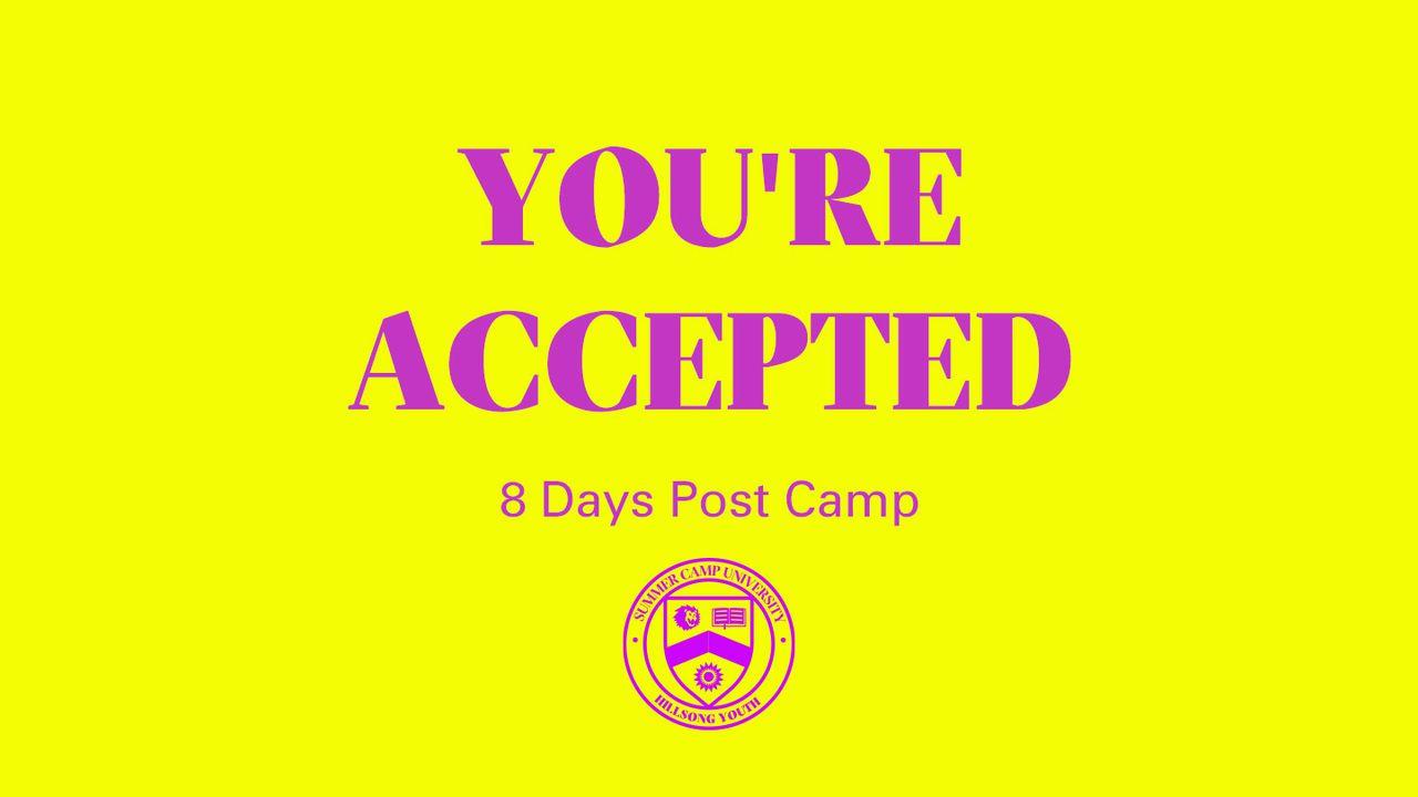 You're Accepted: 8 Days Post Camp