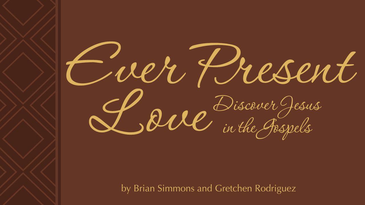 Ever Present Love - Discovering Jesus