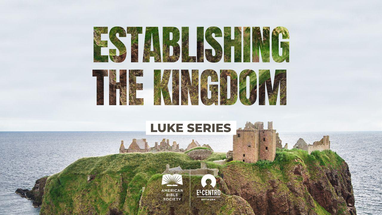 Luke Establishing The Kingdom
