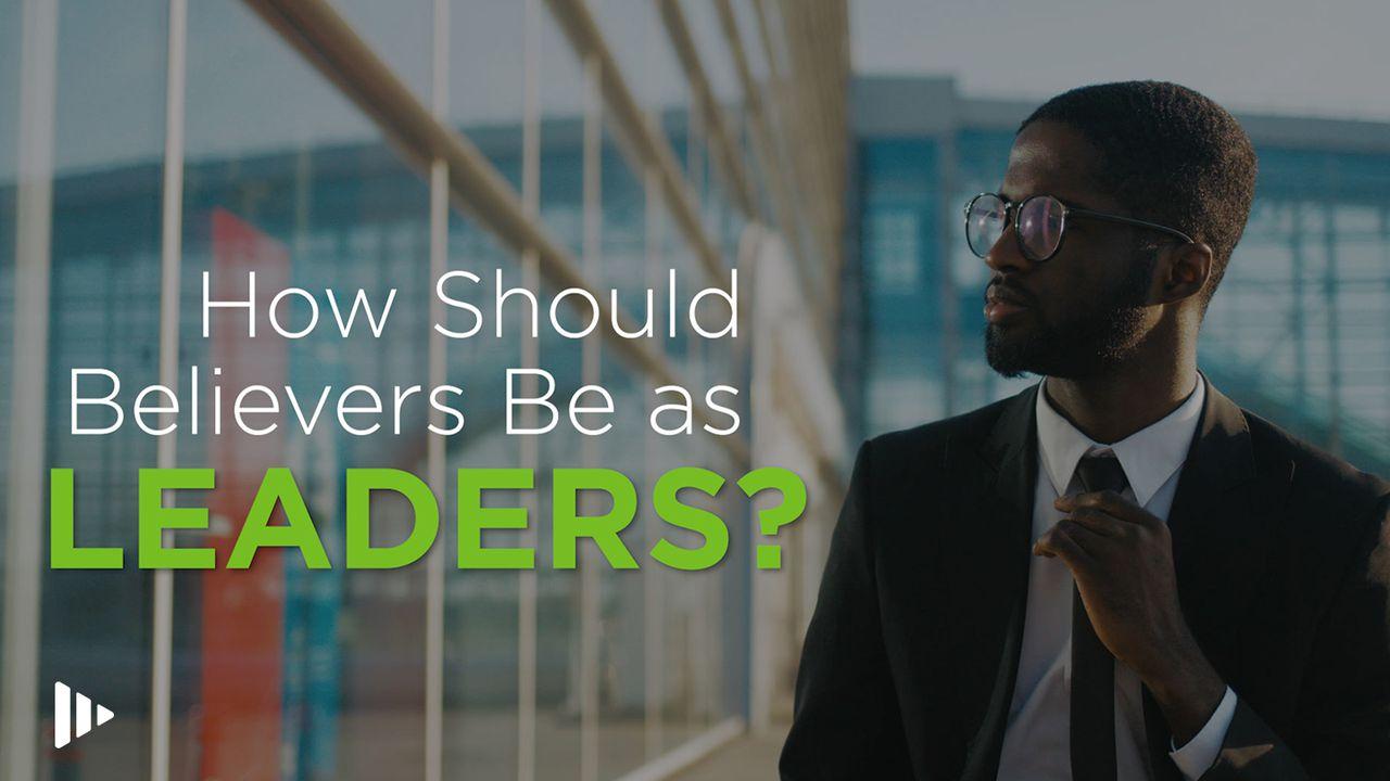 How Should Believers Be As Leaders? Video Devotions From Time Of Grace