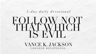 Follow Not That Which Is Evil Psalms 1:1-2 New King James Version