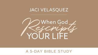 Jaci Velasquez's When God Rescripts Your Life 1 Timothy 4:4-5 New International Version (Anglicised)