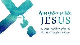 Unexplainable Jesus: 10 Days To Rediscovering The God You Thought You Knew Luke 3:1-20 English Standard Version 2016