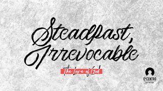[The Love Of God] Steadfast, Irrevocable 1 John 4:7 New Living Translation