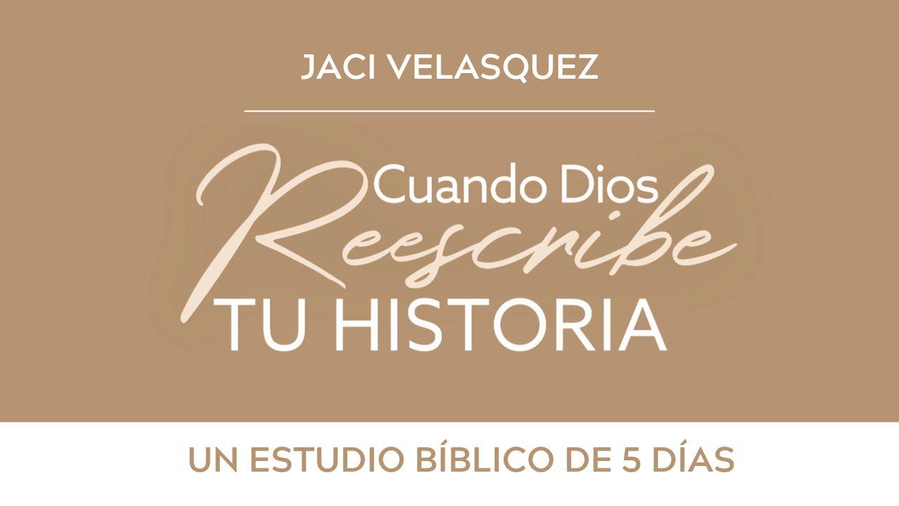 Cuando Dios reescribe tu historia de Jaci Velasquez