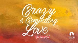 [The Love Of God] Crazy And Compelling Love  Hebrews 6:10 New International Version
