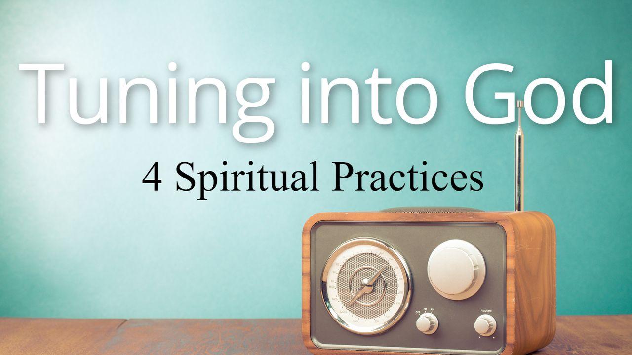 Tuning Into God: 4 Spiritual Practices