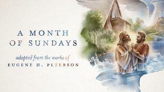 A MONTH OF SUNDAYS  Mark 1:9-15 Common English Bible