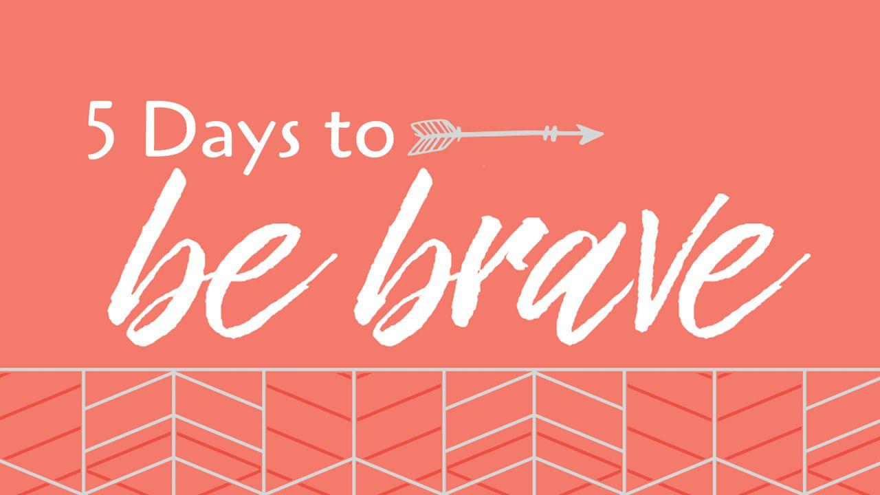 5 Days To Be Brave