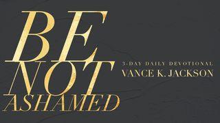 Be Not Ashamed 1 Peter 4:16 King James Version