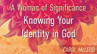 A Woman Of Significance: Knowing Your Identity In God  1 Thessalonians 5:23 Christian Standard Bible