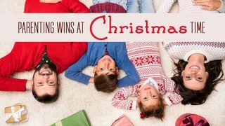Parenting Wins at Christmas Time Ephesians 6:1-4 New International Version