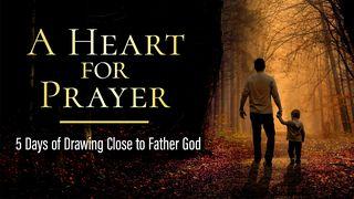 A Heart for Prayer: 5 Days of Drawing Close to Father God Luke 11:1-13 English Standard Version 2016