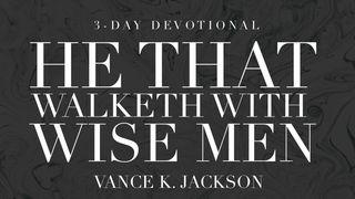 He That Walketh With Wise Men Psalm 1:1 King James Version