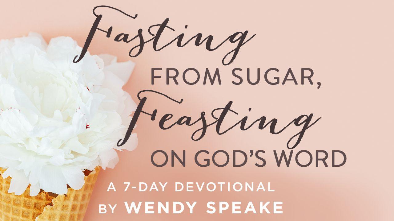 Fasting From Sugar, Feasting On God's Word
