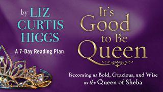 It’s Good To Be Queen 1 Kings 10:1 Good News Bible (British Version) 2017
