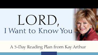 Lord, I Want to Know You A 5-Day Reading Plan from Kay Arthur Genesis 22:14 The Message