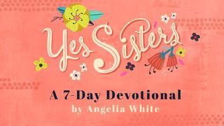 Becoming A Yes Sister By Angelia White Psalm 41:9 English Standard Version 2016