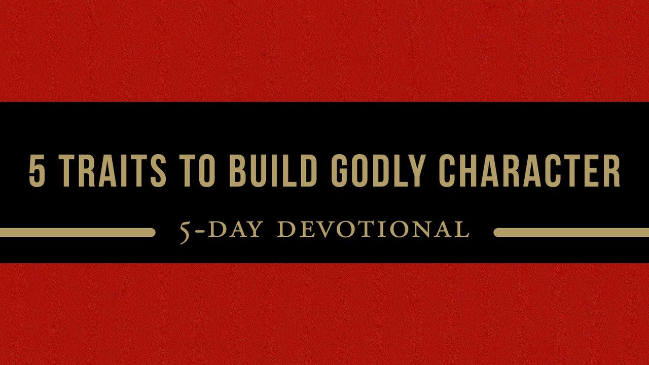 5 Traits to Build Godly Character: 5-day Devo