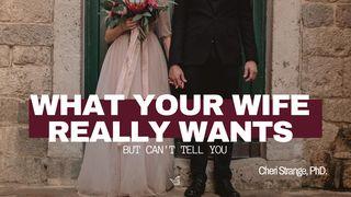 What Your Wife Really Wants but Can't Tell You Jeremiah 17:9-10 The Message