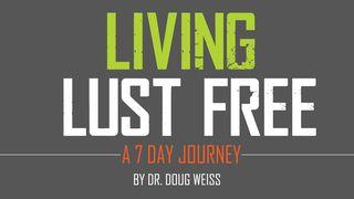Living Lust Free – A 7 Day Journey II Corinthians 10:3-6 New King James Version